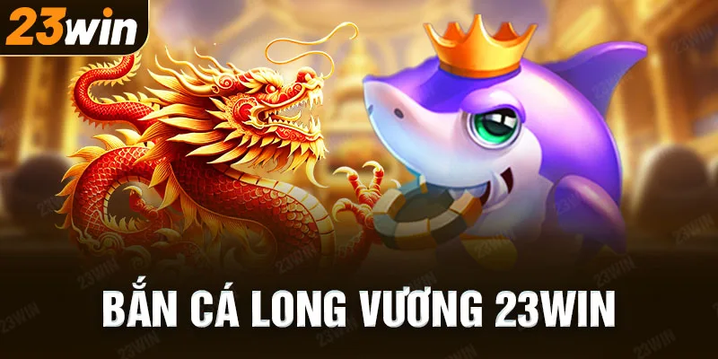 Thủ thuật bắn cá Long Vương